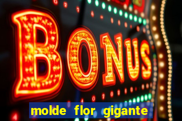 molde flor gigante de organza